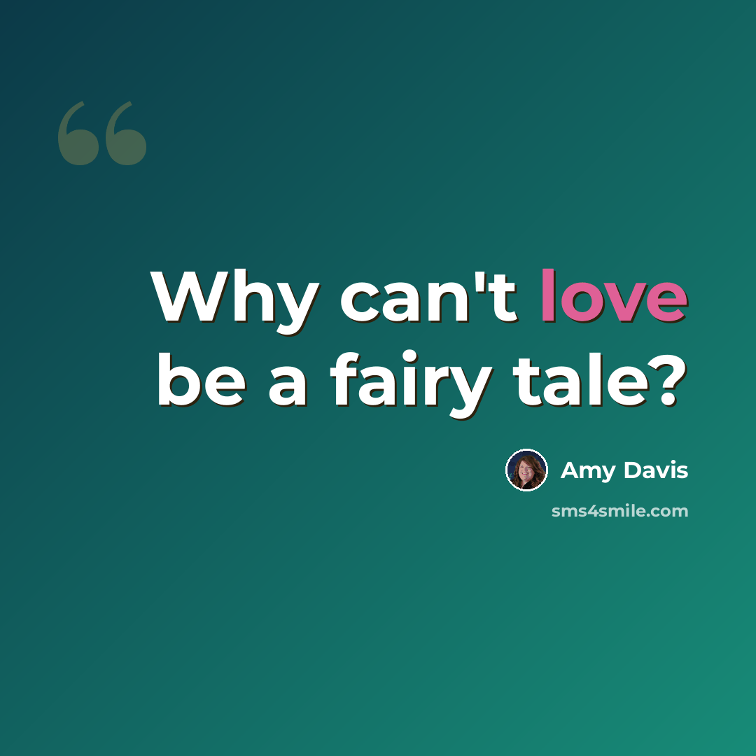 “Why can't love be a fairy tale?” quote by Amy Davis