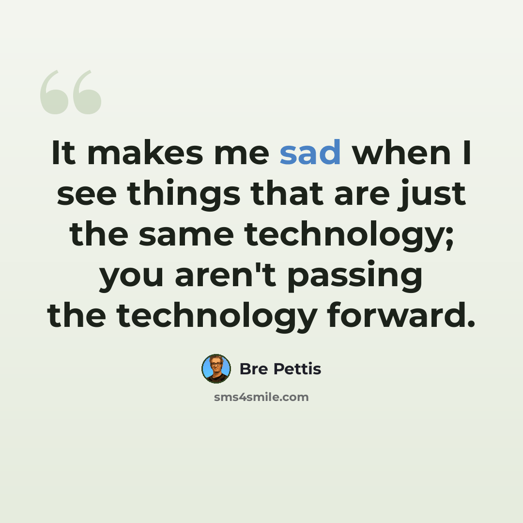 “It makes me sad when I see things that are just the same technology; you aren't passing the technology forward.” quote by Bre Pettis