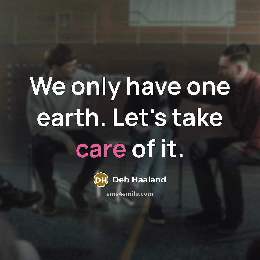 “We only have one earth. Let's take care of it.” quote by Deb Haaland