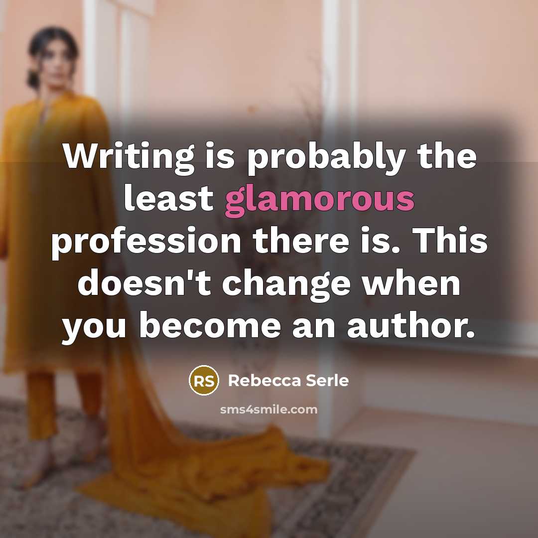 “Writing is probably the least glamorous profession there is. This doesn't change when you become an author.” quote by Rebecca Serle