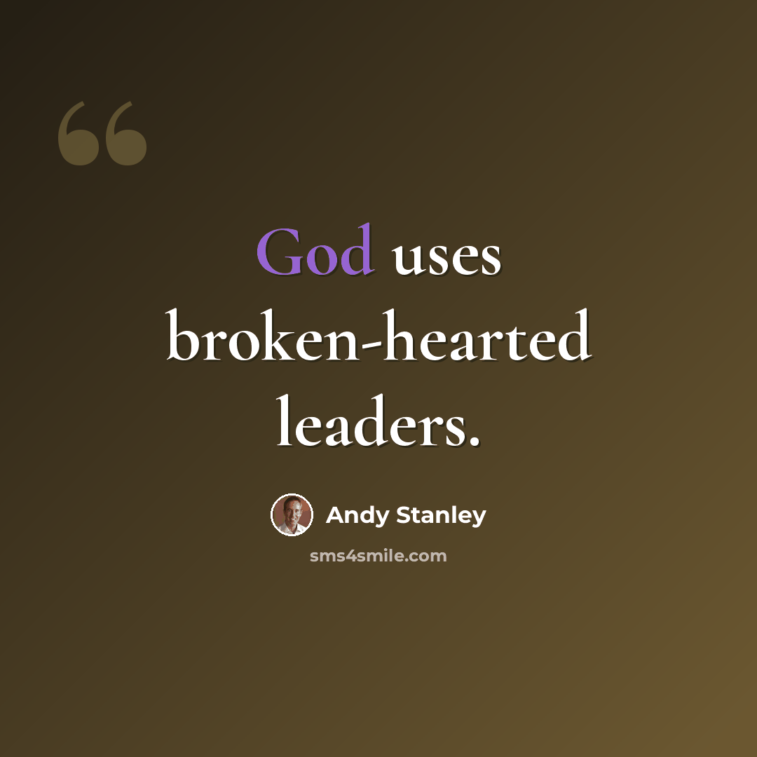 “God uses broken-hearted leaders.” quote by Andy Stanley