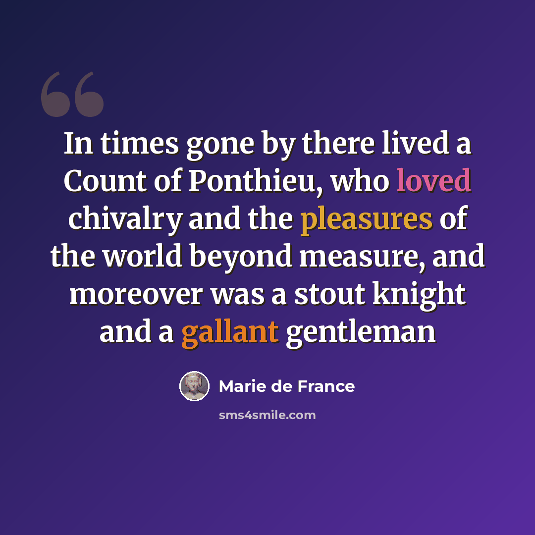 “In times gone by there lived a Count of Ponthieu, who loved chivalry and the pleasures of the world beyond measure, and moreover was a stout knight and a gallant gentleman” quote by Marie de France