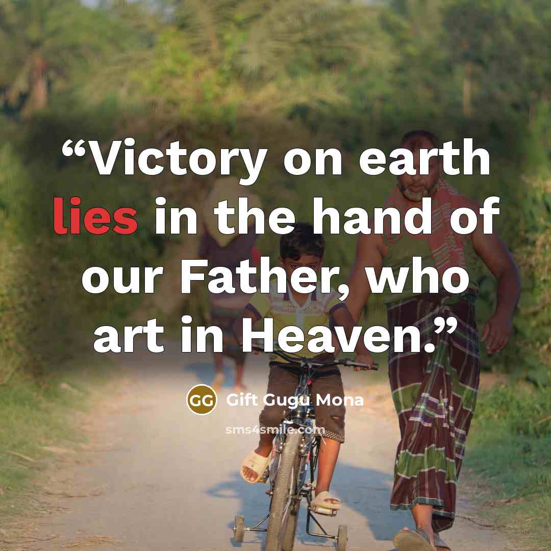 “Victory on earth lies in the hand of our Father, who art in Heaven.” quote by Gift Gugu Mona