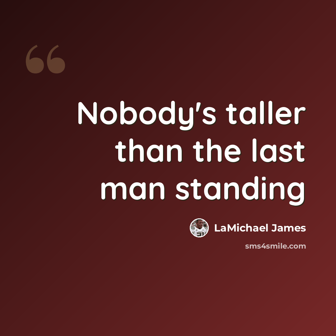 “Nobody's taller than the last man standing” quote by LaMichael James