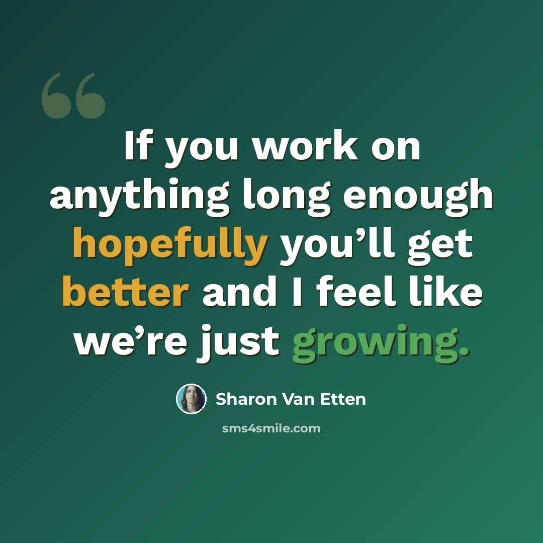 “If you work on anything long enough hopefully you’ll get better and I feel like we’re just growing.” quote by Sharon Van Etten