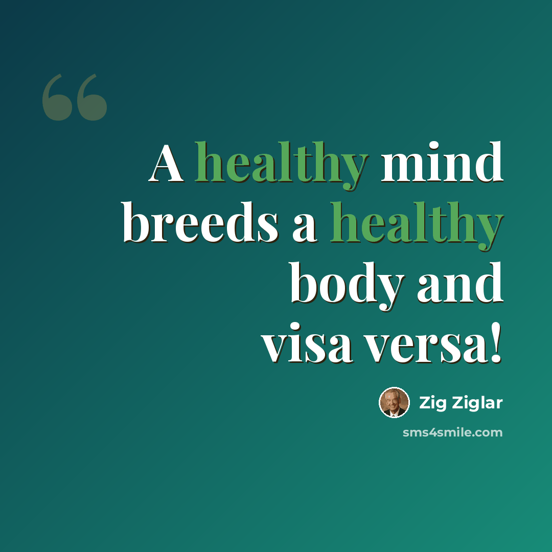 “A healthy mind breeds a healthy body and visa versa!” quote by Zig Ziglar