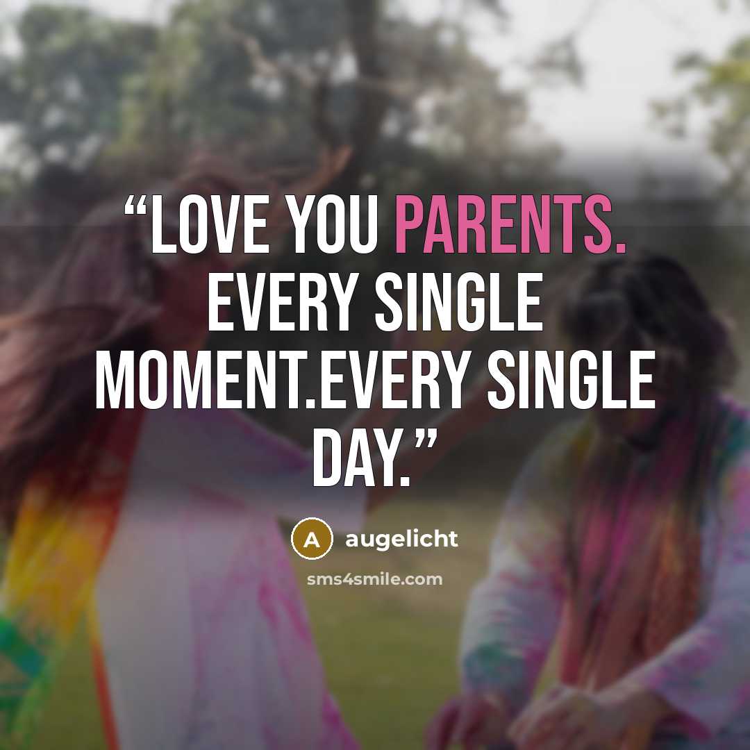 “Love you parents. Every single moment.Every single day.” quote by augelicht