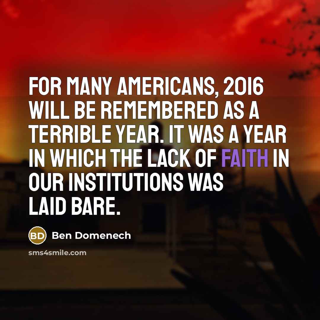 “For many Americans, 2016 will be remembered as a terrible year. It was a year in which the lack of faith in our institutions was laid bare.” quote by Ben Domenech