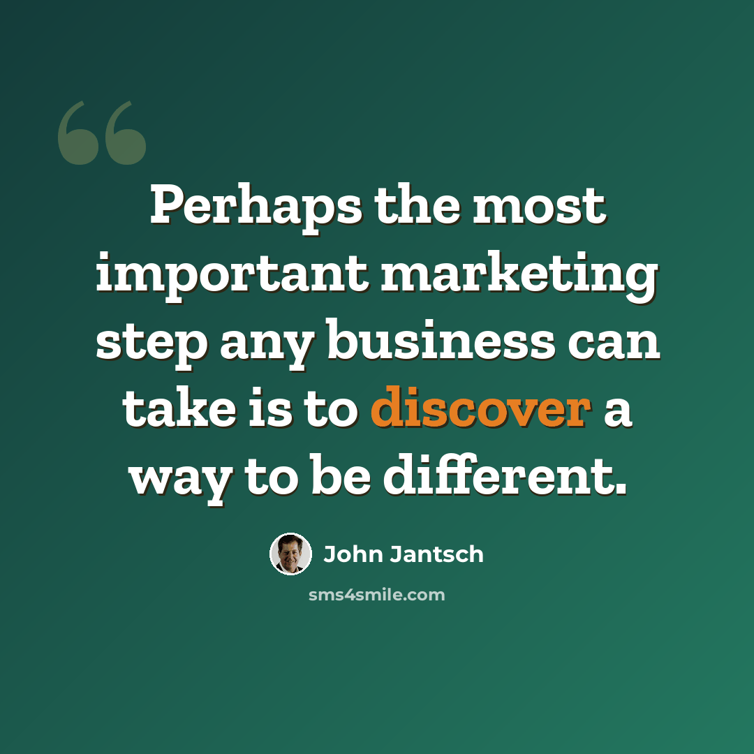 “Perhaps the most important marketing step any business can take is to discover a way to be different.” quote by John Jantsch