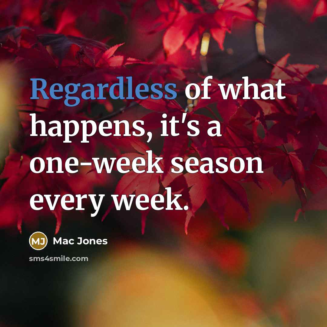 “Regardless of what happens, it's a one-week season every week.” quote by Mac Jones