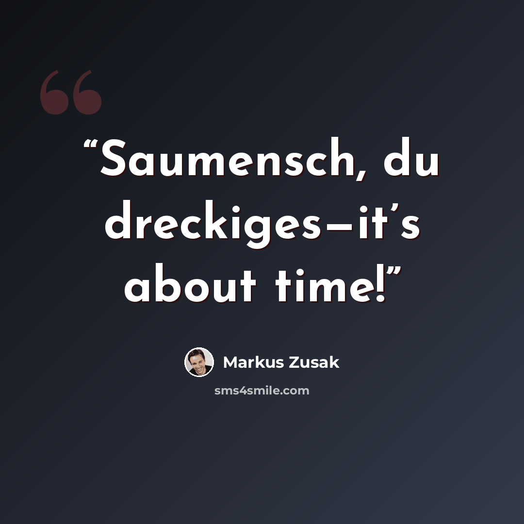 “Saumensch, du dreckiges—it’s about time!” quote by Markus Zusak