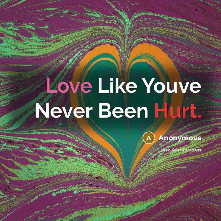 “Love Like Youve Never Been Hurt.” quote by Anonymous