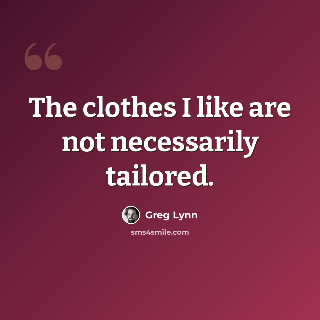 “The clothes I like are not necessarily tailored.” quote by Greg Lynn