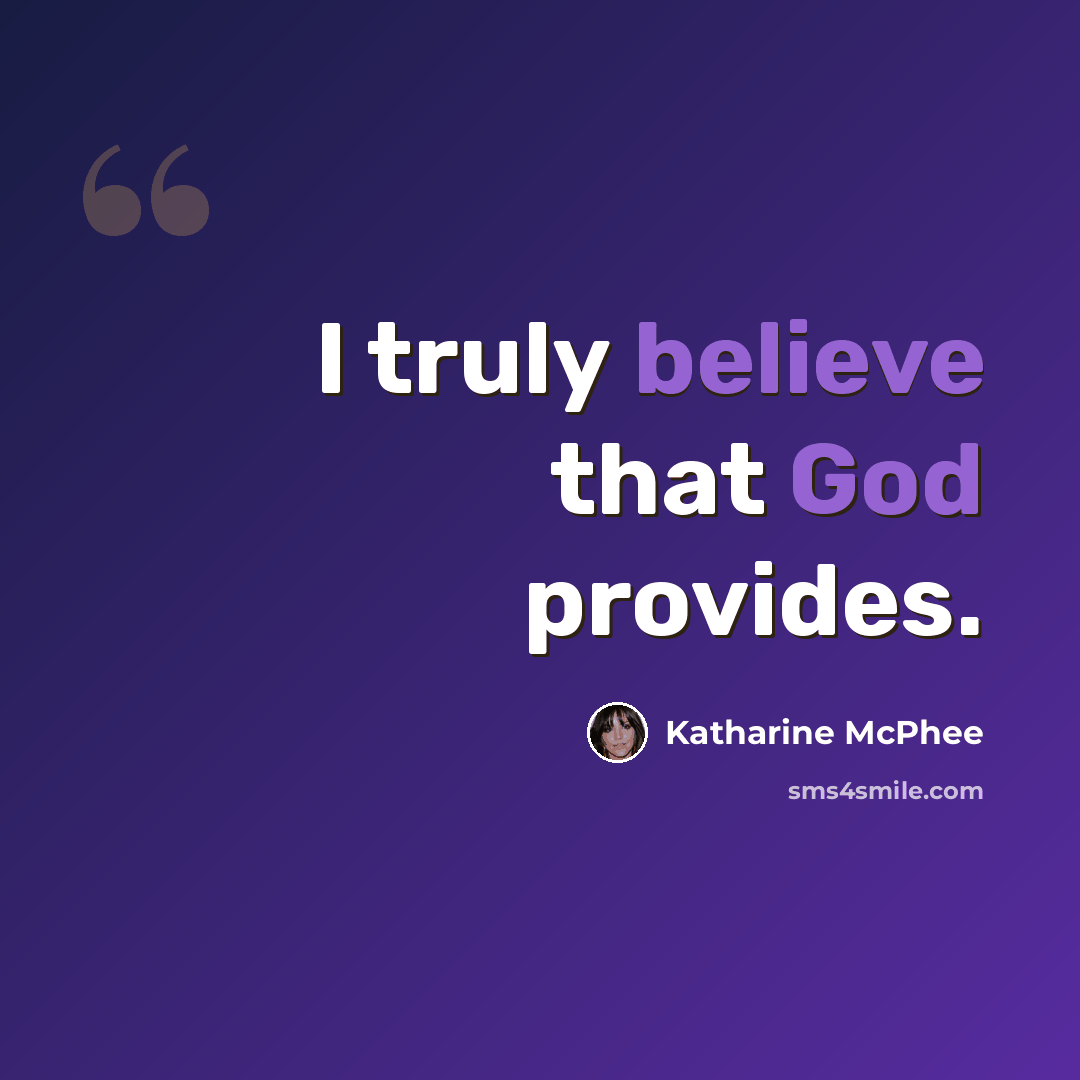 “I truly believe that God provides.” quote by Katharine McPhee