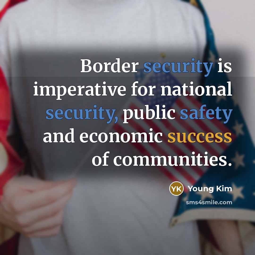 “Border security is imperative for national security, public safety and economic success of communities.” quote by Young Kim
