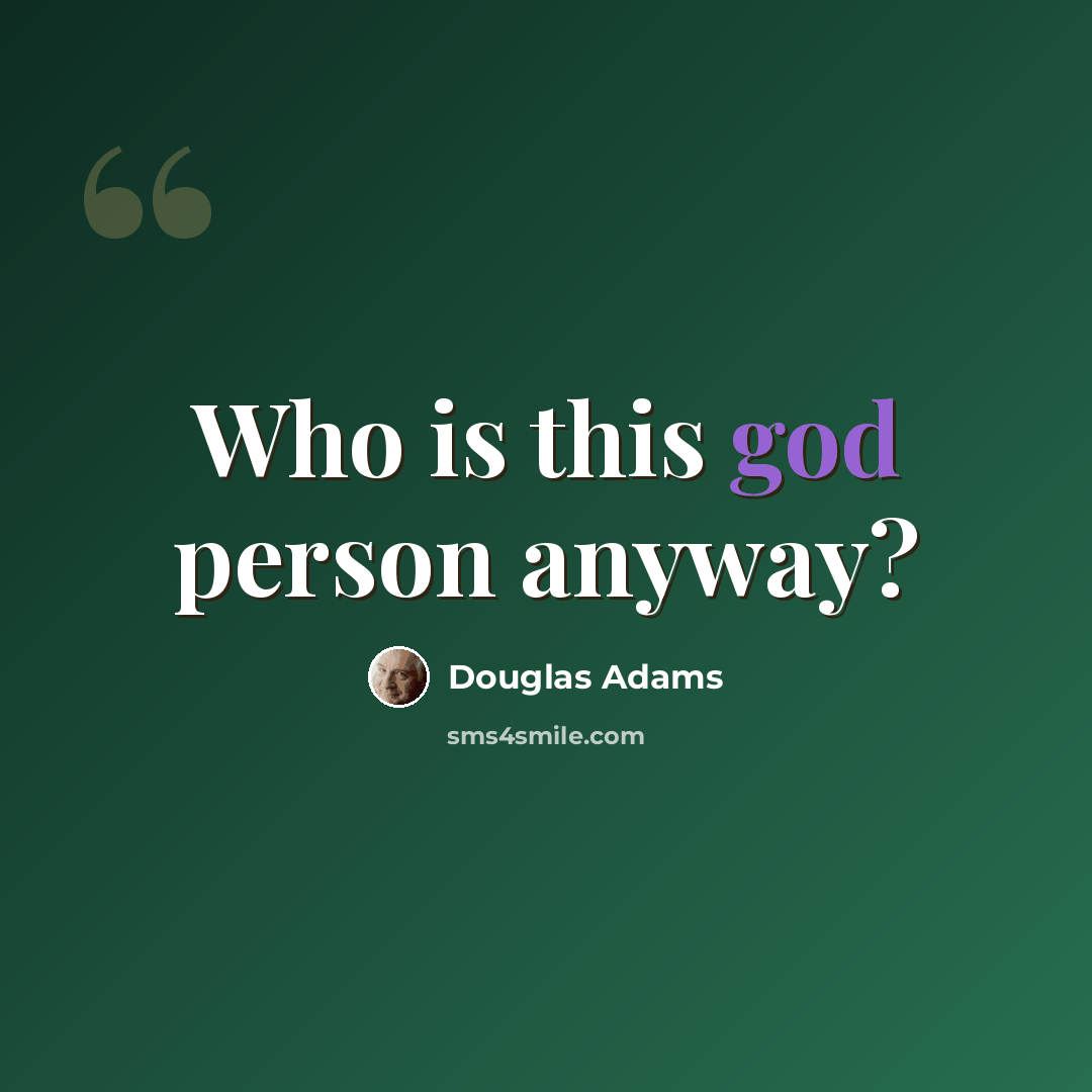 “Who is this god person anyway?” quote by Douglas Adams