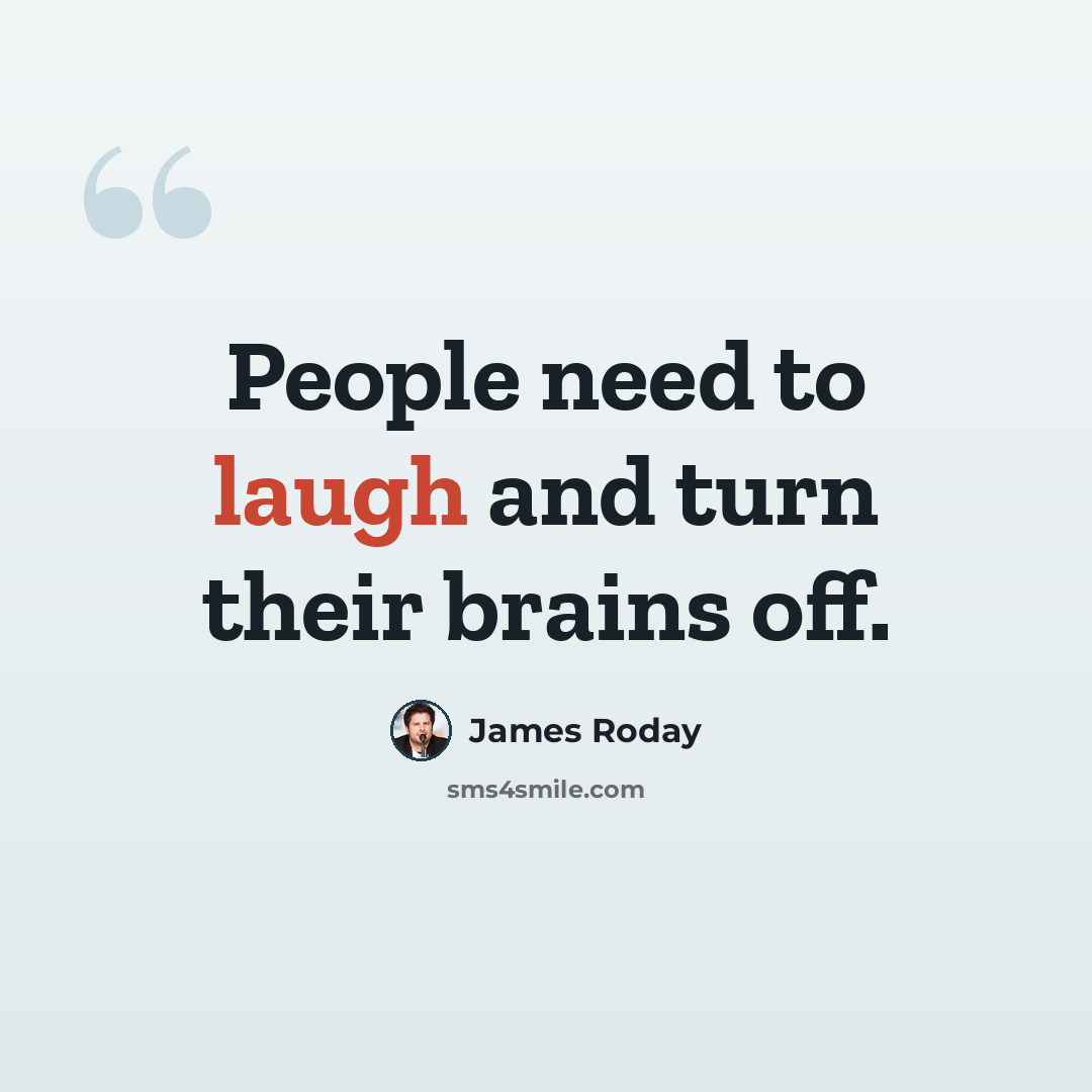 “People need to laugh and turn their brains off.” quote by James Roday