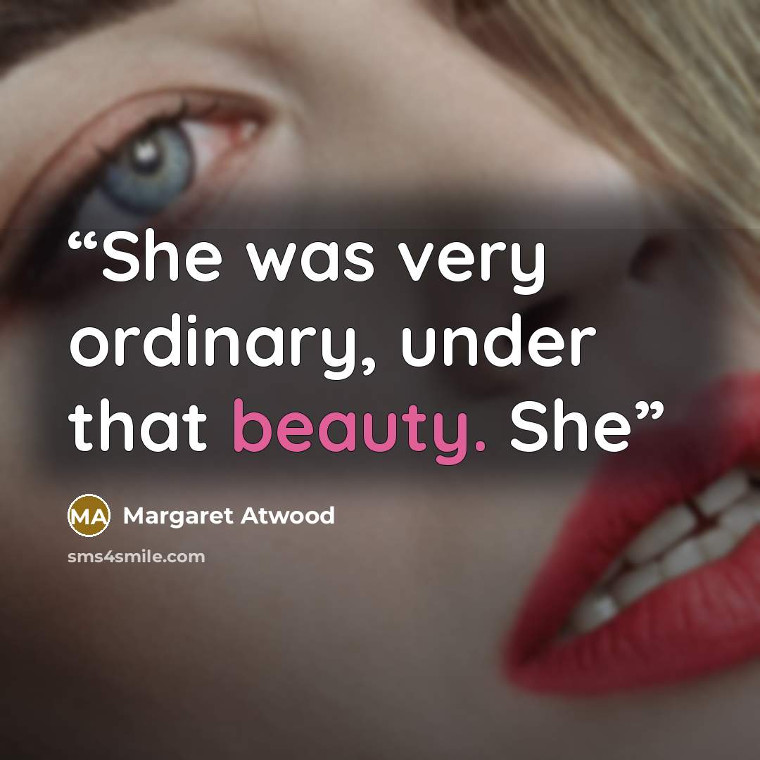 “She was very ordinary, under that beauty. She” quote by Margaret Atwood