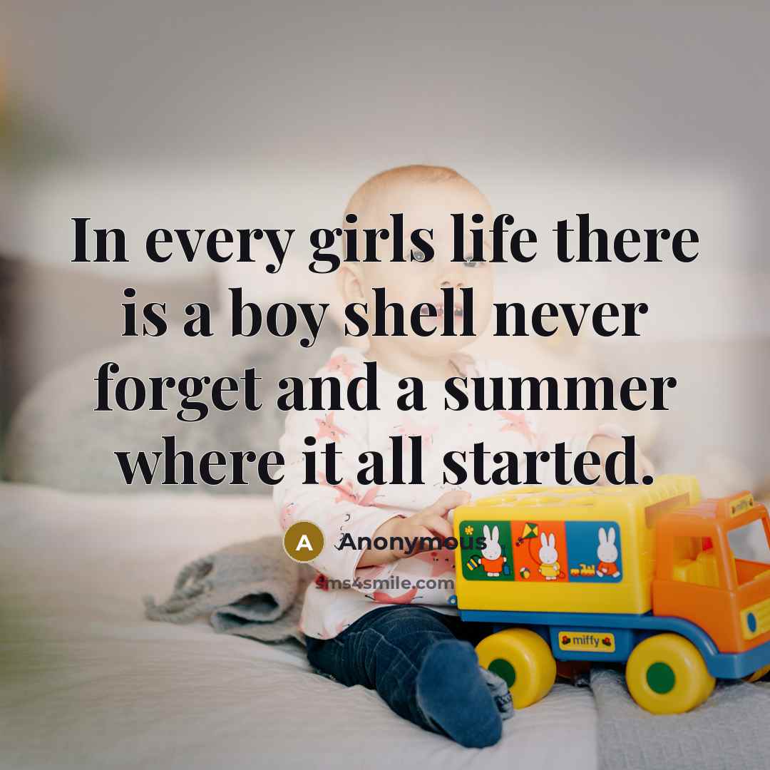“In every girls life there is a boy shell never forget and a summer where it all started.” quote by Anonymous