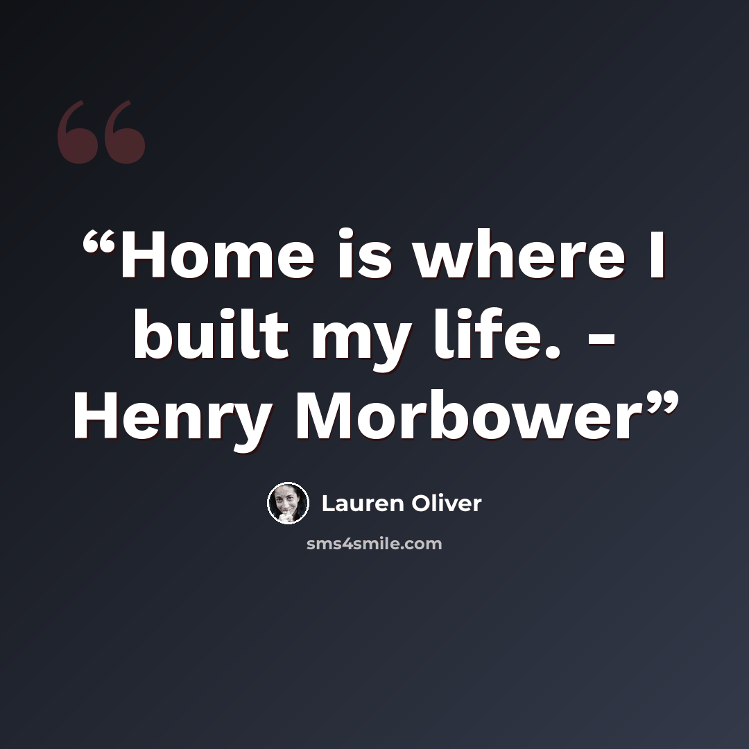 “Home is where I built my life. - Henry Morbower” quote by Lauren Oliver