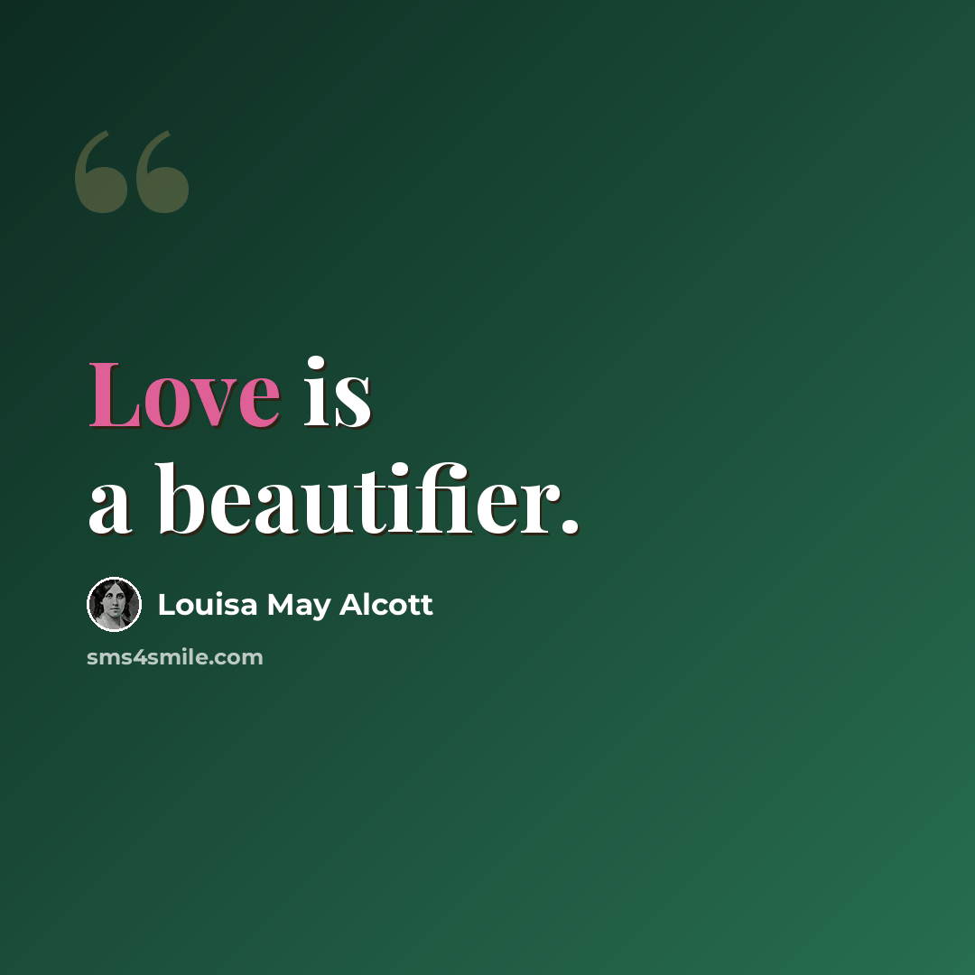 “Love is a beautifier.” quote by Louisa May Alcott