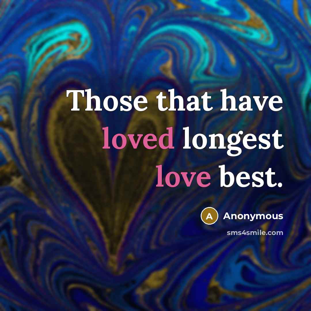 “Those that have loved longest love best.” quote by Anonymous