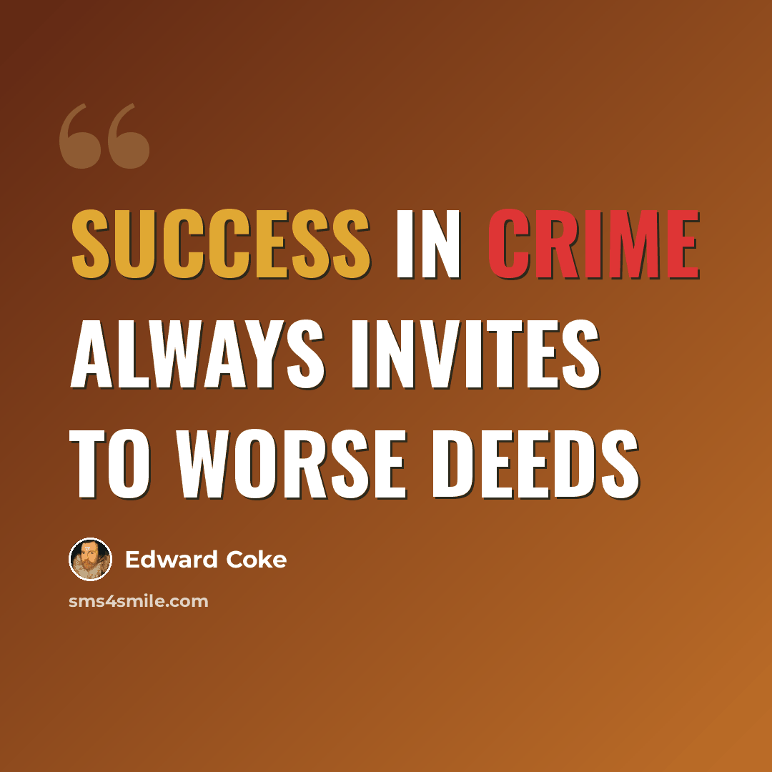 “Success in crime always invites to worse deeds” quote by Edward Coke