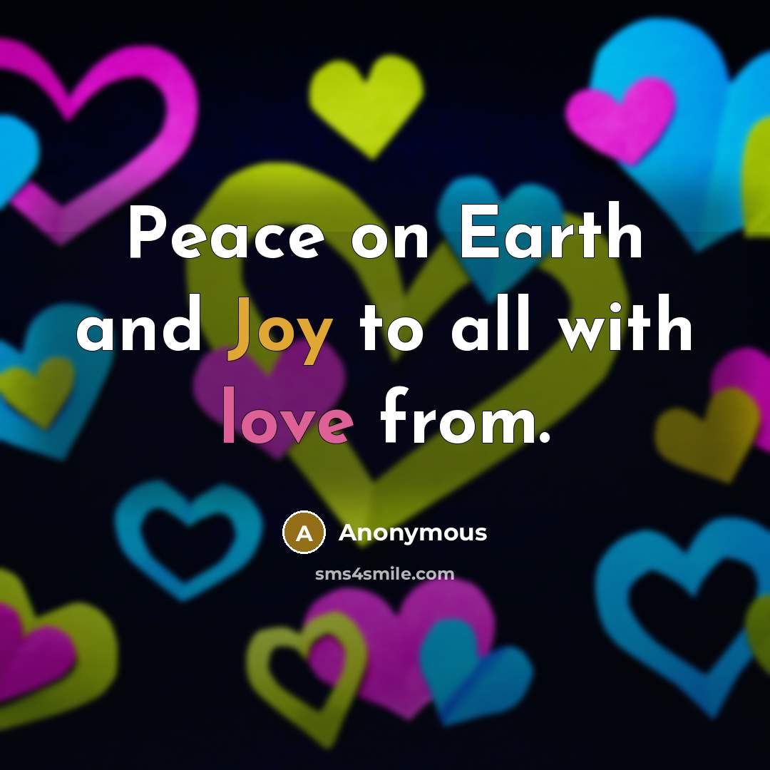 “Peace on Earth and Joy to all with love from.” quote by Anonymous