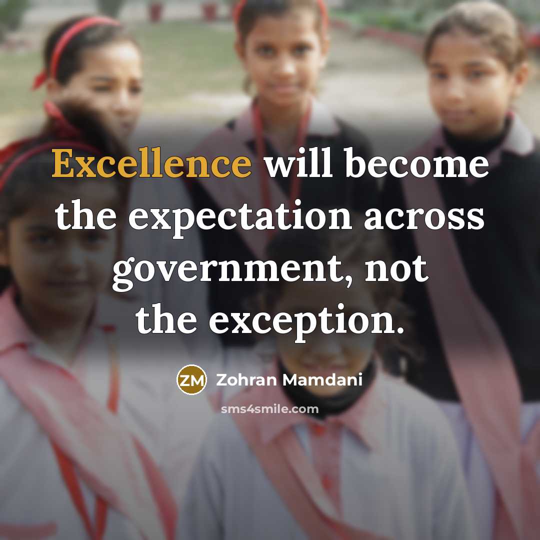 “Excellence will become the expectation across government, not the exception.” quote by Zohran Mamdani