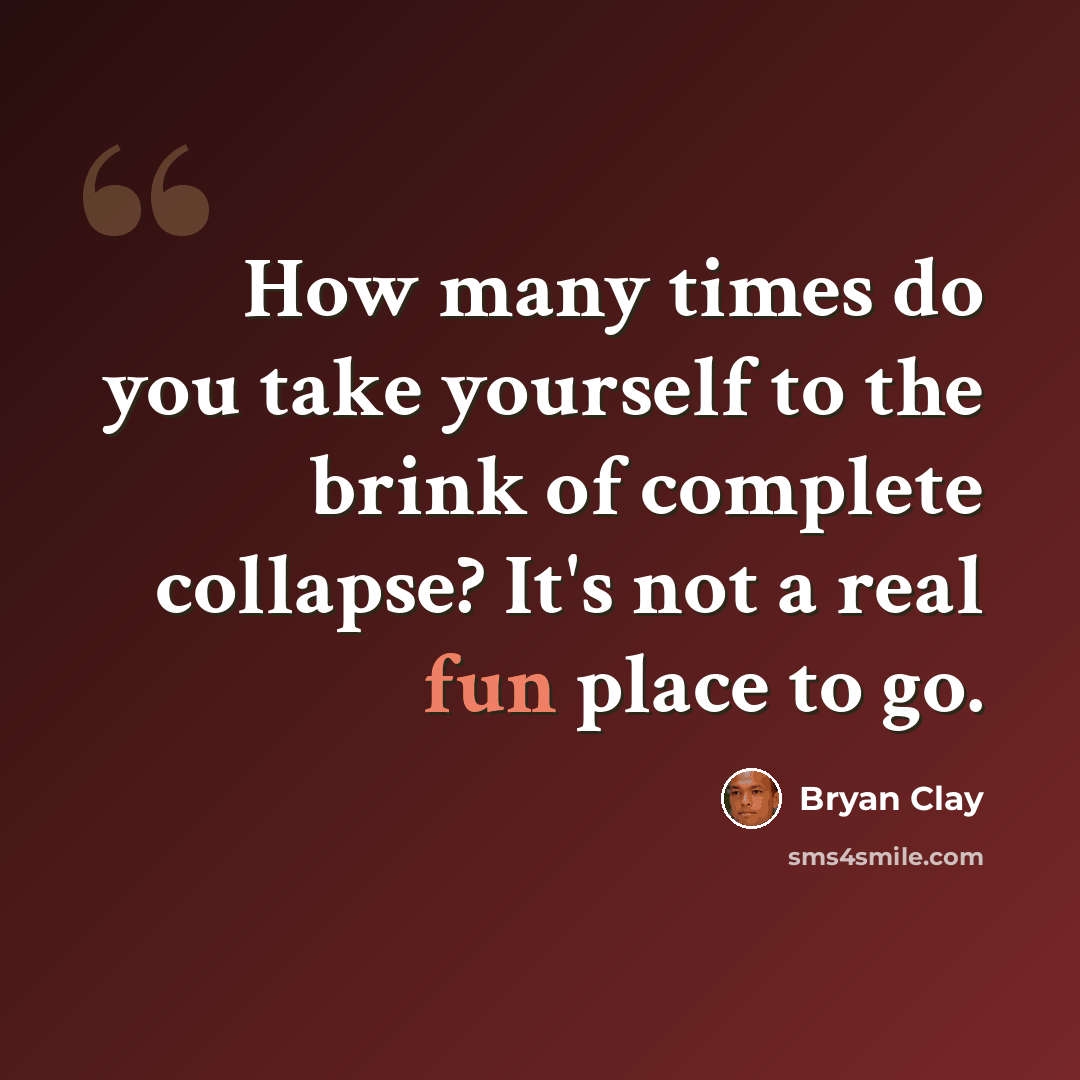 “How many times do you take yourself to the brink of complete collapse? It's not a real fun place to go.” quote by Bryan Clay