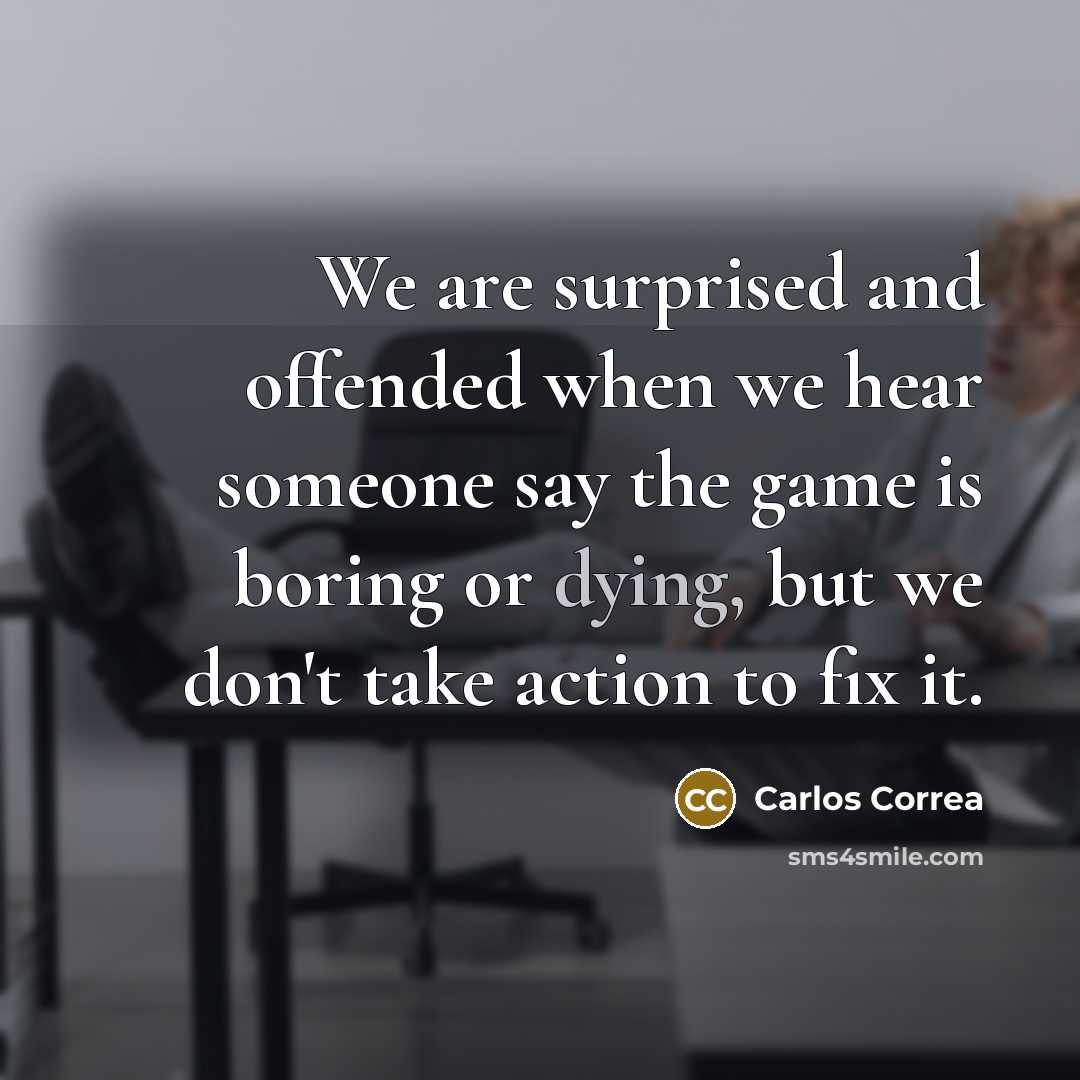 “We are surprised and offended when we hear someone say the game is boring or dying, but we don't take action to fix it.” quote by Carlos Correa