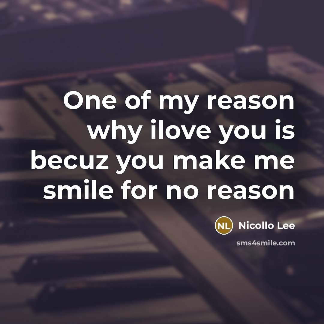 “One of my reason why ilove you is becuz you make me smile for no reason” quote by Nicollo Lee