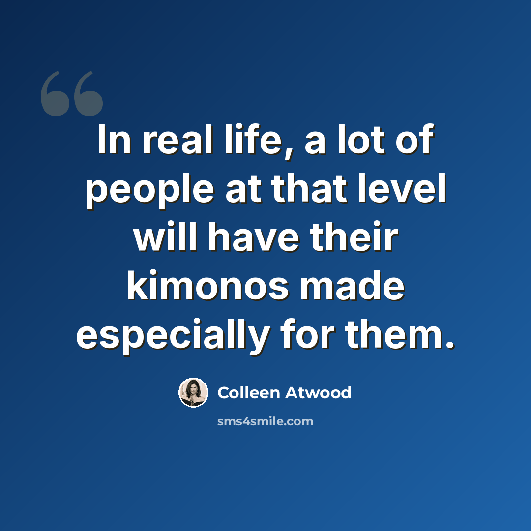 “In real life, a lot of people at that level will have their kimonos made especially for them.” quote by Colleen Atwood