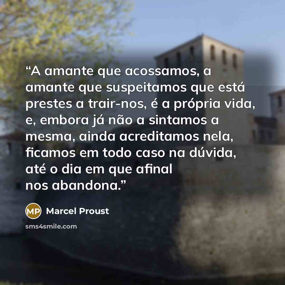 “A amante que acossamos, a amante que suspeitamos que está prestes a trair-nos, é a própria vida, e, embora já não a sintamos a mesma, ainda acreditamos nela, ficamos em todo caso na dúvida, até o dia em que afinal nos abandona.” quote by Marcel Proust