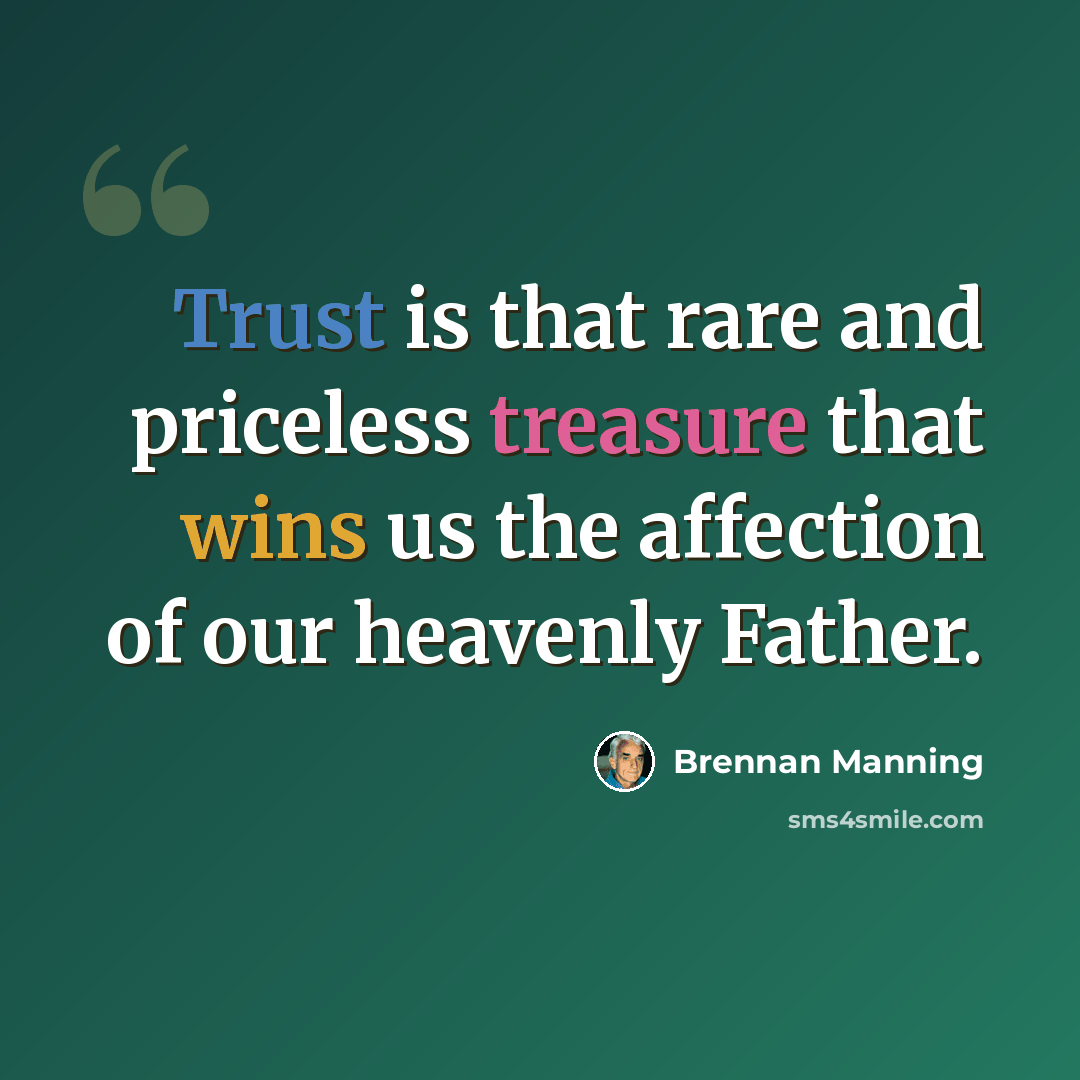“Trust is that rare and priceless treasure that wins us the affection of our heavenly Father.” quote by Brennan Manning