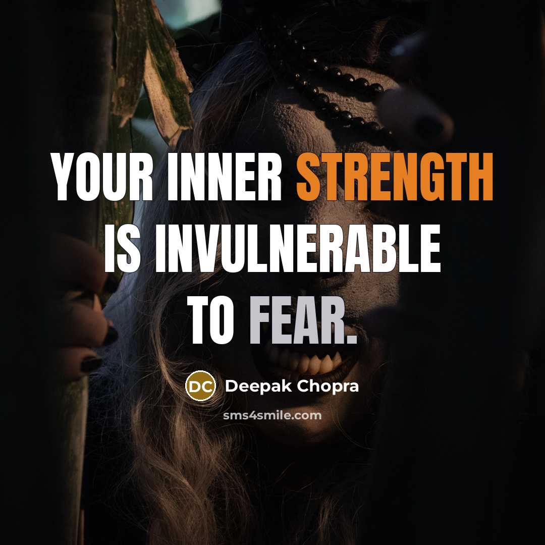 “Your inner strength is invulnerable to fear.” quote by Deepak Chopra