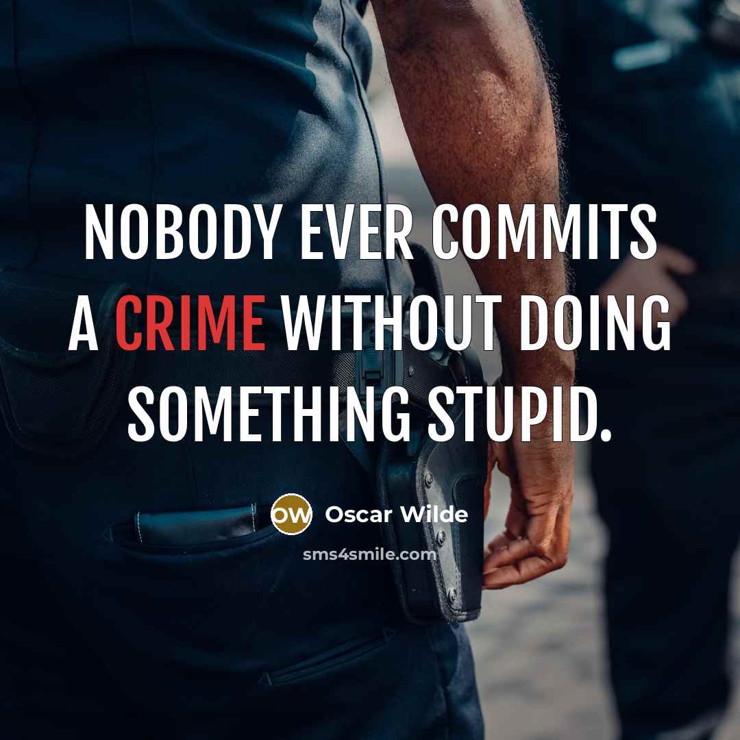 “Nobody ever commits a crime without doing something stupid.” quote by Oscar Wilde