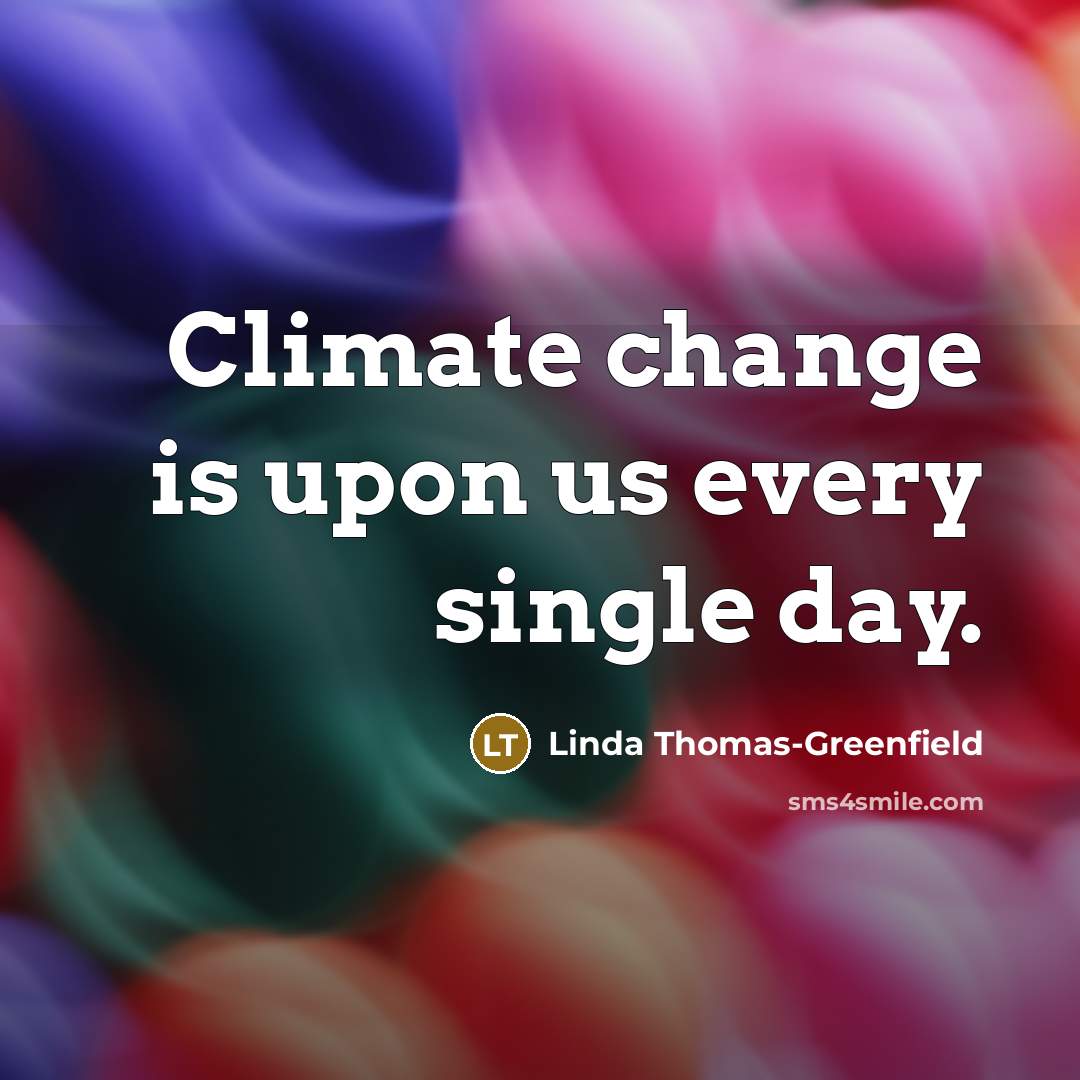 “Climate change is upon us every single day.” quote by Linda Thomas-Greenfield