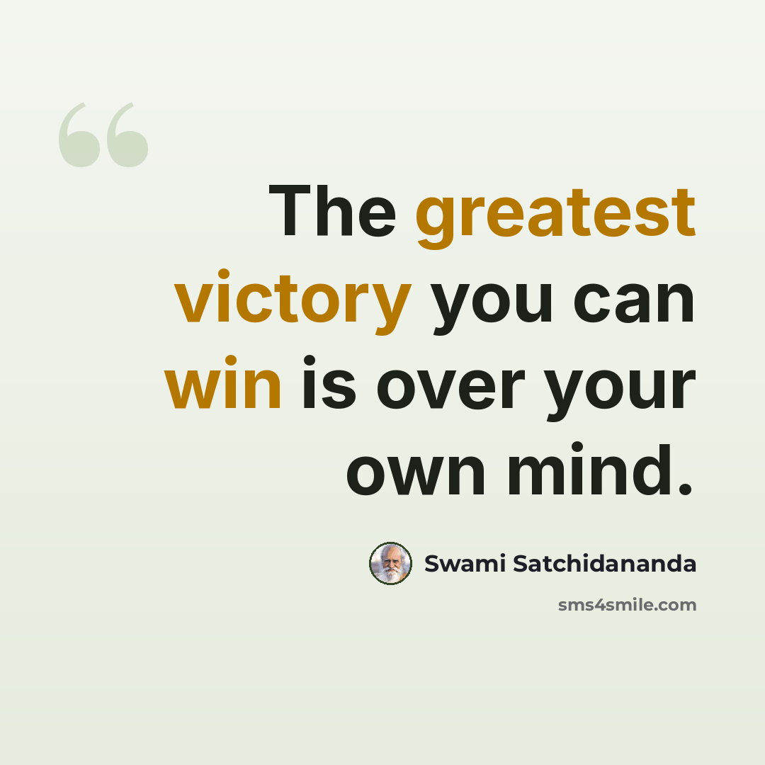 “The greatest victory you can win is over your own mind.” quote by Swami Satchidananda