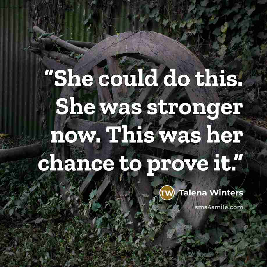 “She could do this. She was stronger now. This was her chance to prove it.” quote by Talena Winters