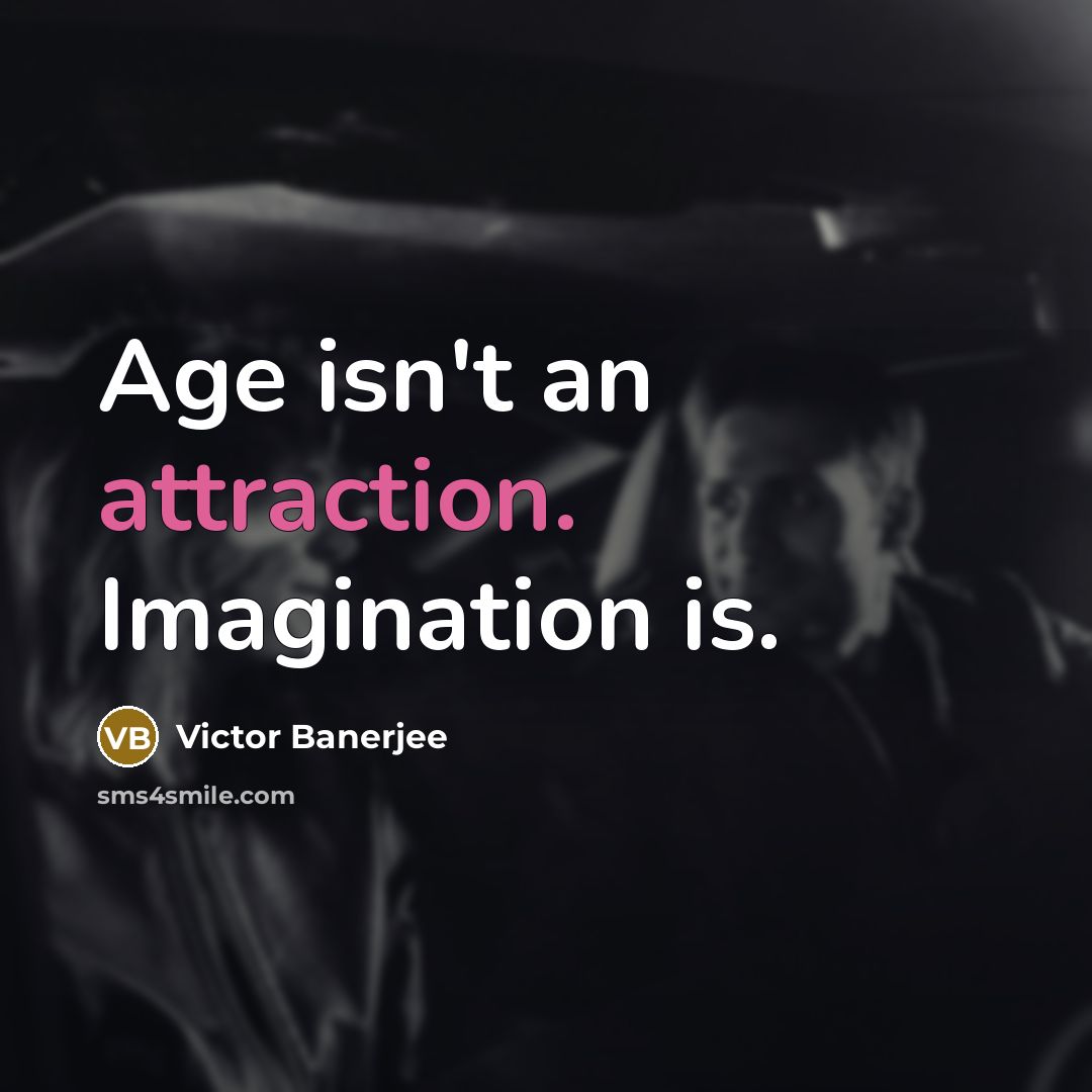 “Age isn't an attraction. Imagination is.” quote by Victor Banerjee