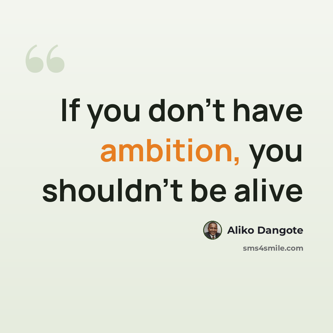 “If you don’t have ambition, you shouldn’t be alive” quote by Aliko Dangote
