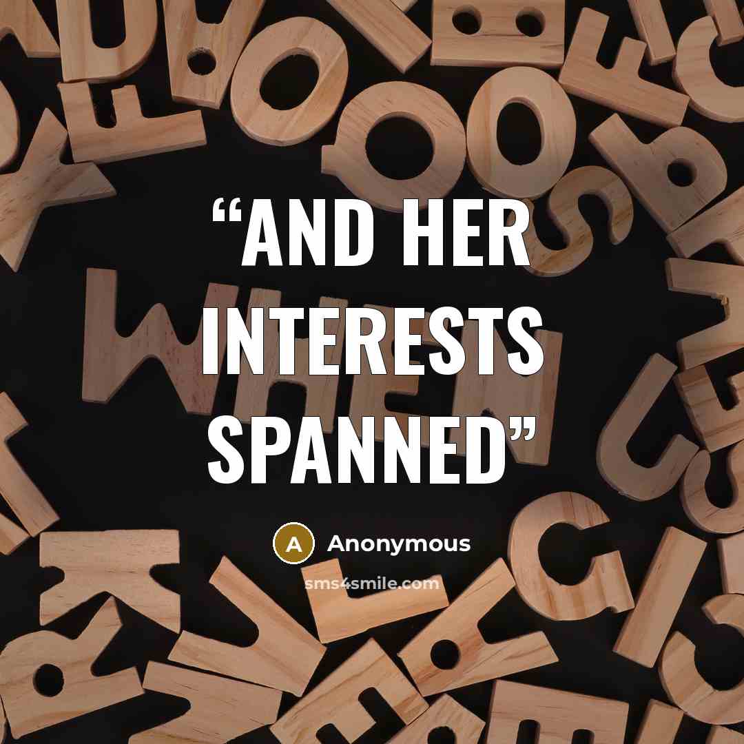 “and her interests spanned” quote by Anonymous