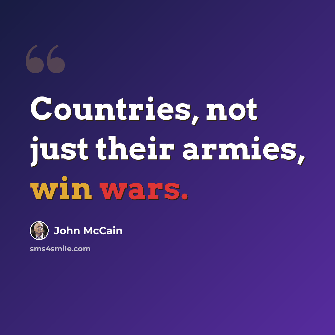 “Countries, not just their armies, win wars.” quote by John McCain
