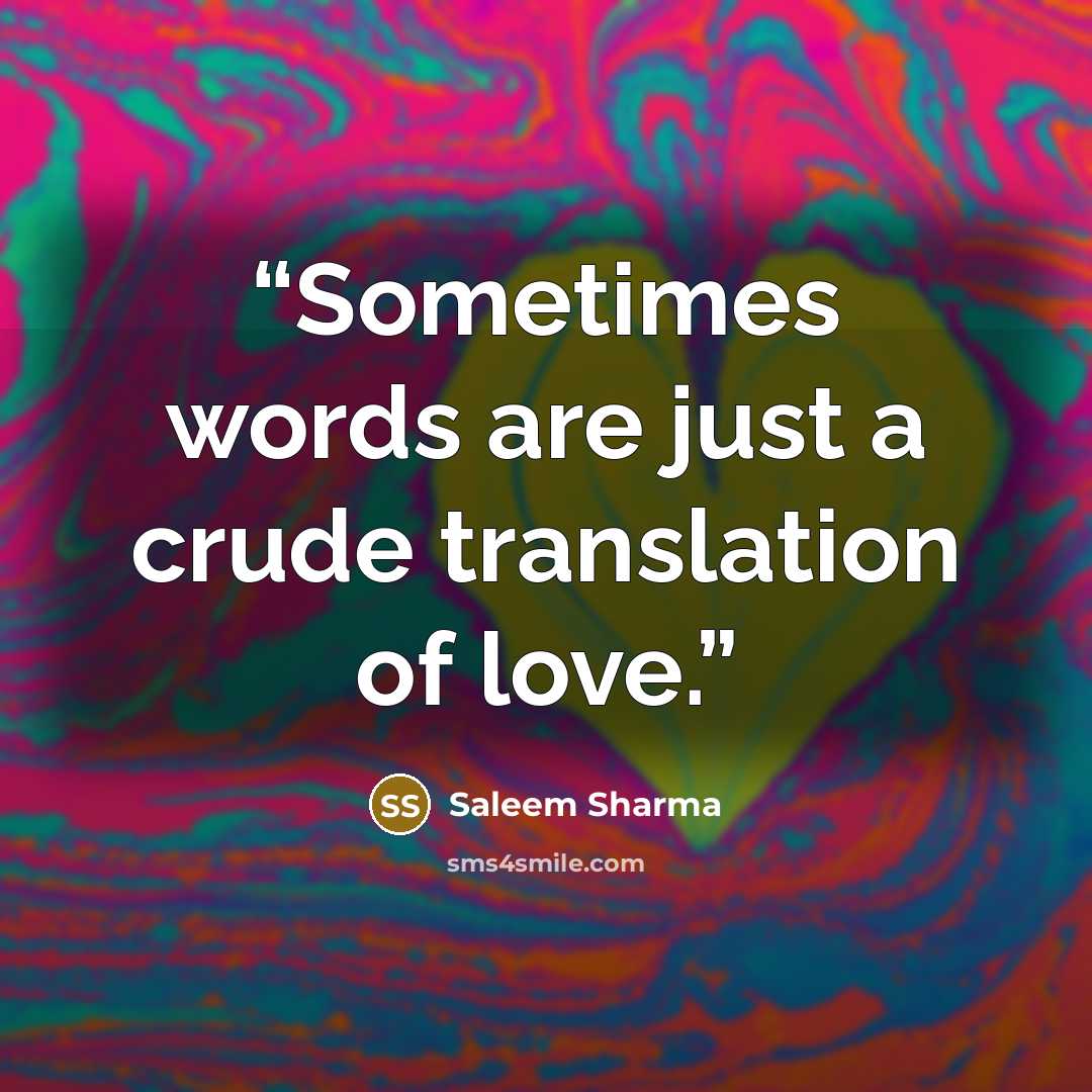 “Sometimes words are just a crude translation of love.” quote by Saleem Sharma