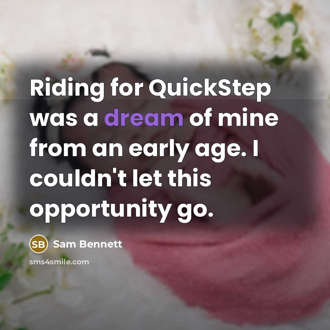 “Riding for QuickStep was a dream of mine from an early age. I couldn't let this opportunity go.” quote by Sam Bennett