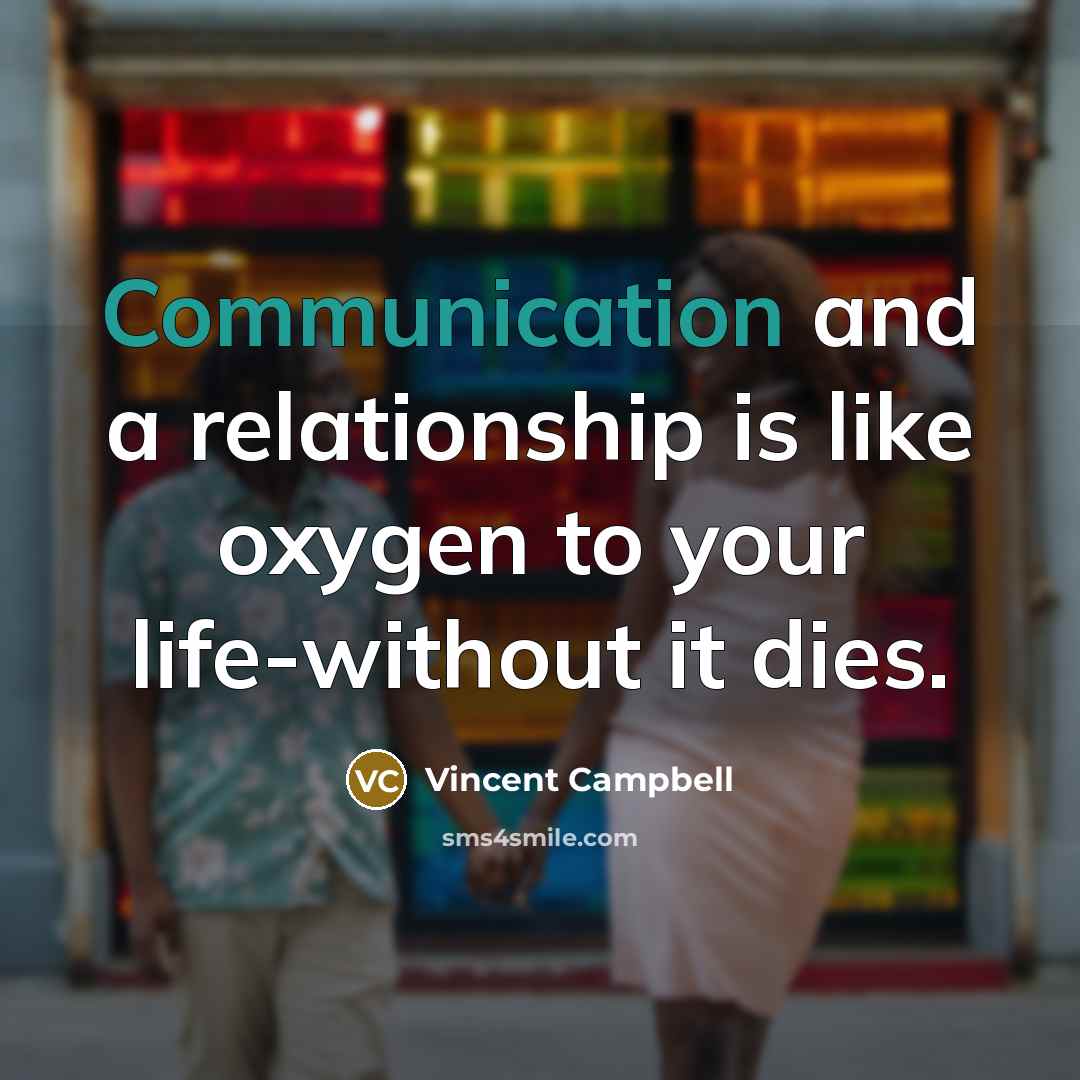 “Communication and a relationship is like oxygen to your life-without it dies.” quote by Vincent Campbell