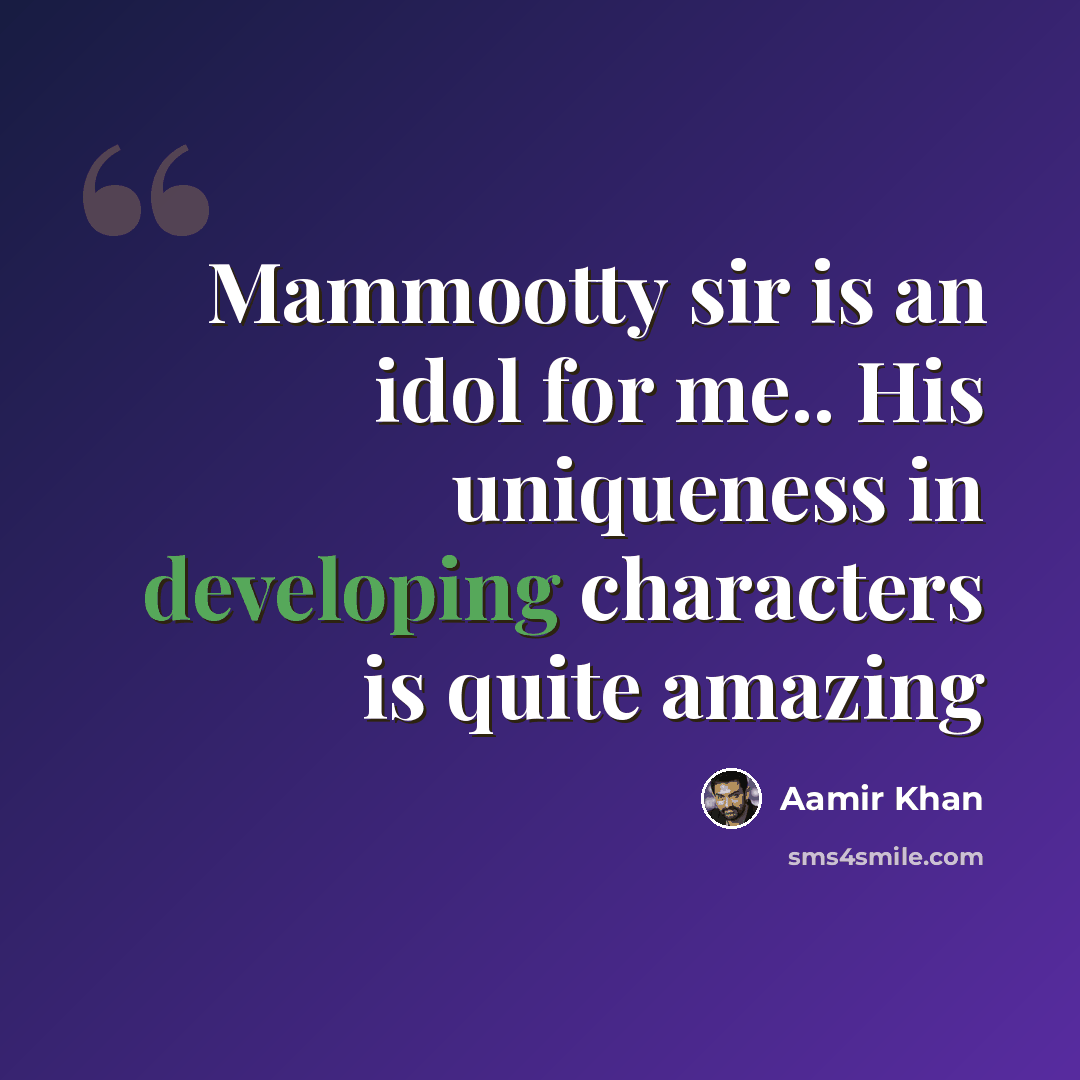 “Mammootty sir is an idol for me.. His uniqueness in developing characters is quite amazing” quote by Aamir Khan