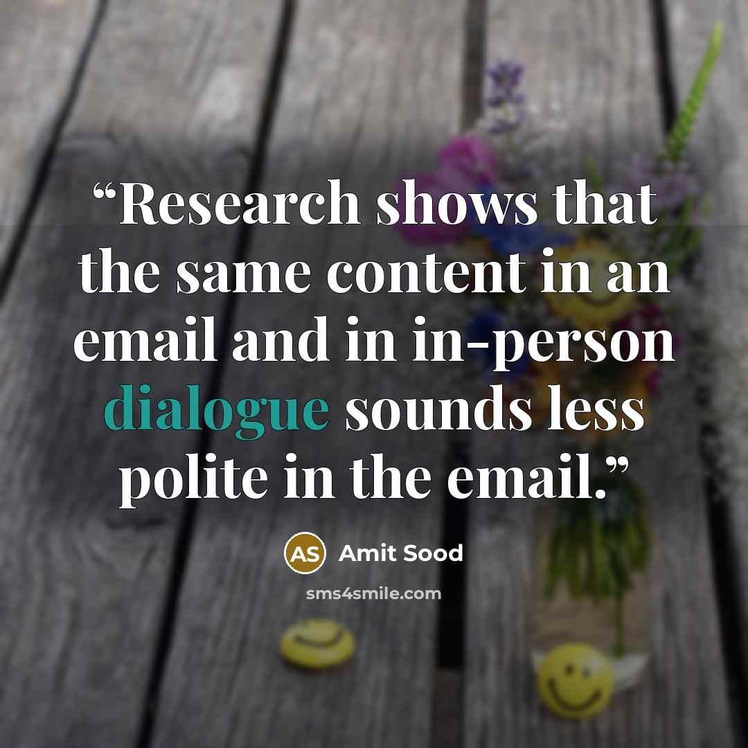 “Research shows that the same content in an email and in in-person dialogue sounds less polite in the email.” quote by Amit Sood