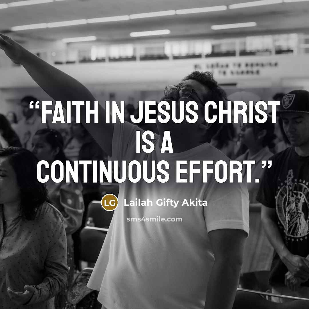 “Faith in Jesus Christ is a continuous effort.” quote by Lailah Gifty Akita
